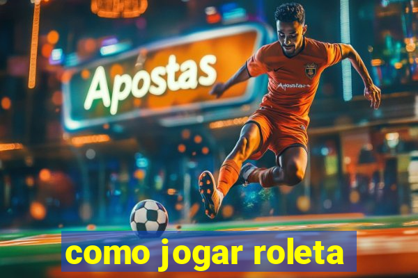 como jogar roleta